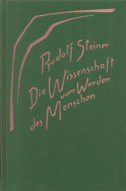 Die Wissenschaft vom Werden des Menschen - Rudolf Steiner