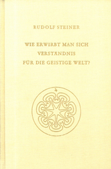 Wie erwirbt man sich Verständnis für die geistige Welt? - Rudolf Steiner