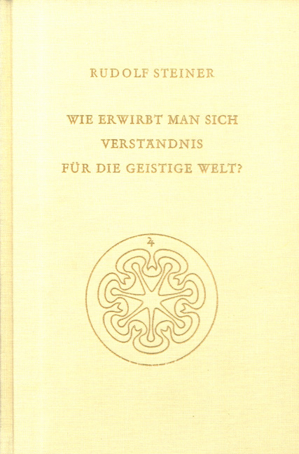 Wie erwirbt man sich Verständnis für die geistige Welt? - Rudolf Steiner