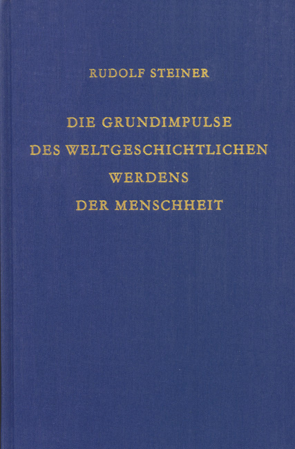 Die Grundimpulse des weltgeschichtlichen Werdens der Menschheit - Rudolf Steiner