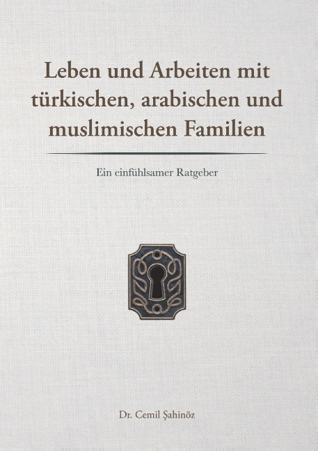 Leben und Arbeiten mit türkischen, arabischen und muslimischen Familien - Cemil Sahinöz