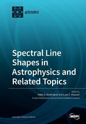 Spectral Line Shapes in Astrophysics and Related Topics - 