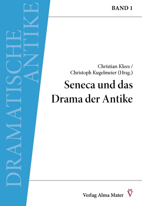 Seneca und das Drama der Antike - Christian Klees, Christoph Kugelmeier