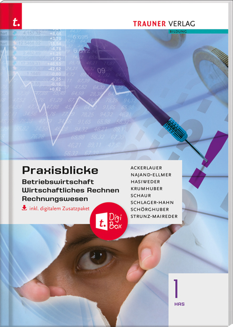 Praxisblicke 1 HAS - Betriebswirtschaft, Wirtschaftliches Rechnen, Rechnungswesen inkl. digitalem Zusatzpaket - Irene Ackerlauer, Monika Najand-Ellmer, Elisabeth Hasiweder, Rainer Krumhuber, Erwin Schaur, Eva-Maria Schlager-Hahn, Manfred Schörghuber, Edith Strunz-Maireder