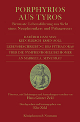 Darüber dass man kein Fleisch essen soll und drei kleine Schriften. Lebensbeschreibung des Pythagoras. Über die Nymphenhöhle bei Homer. An Markella. - Porphyrios aus Tyros