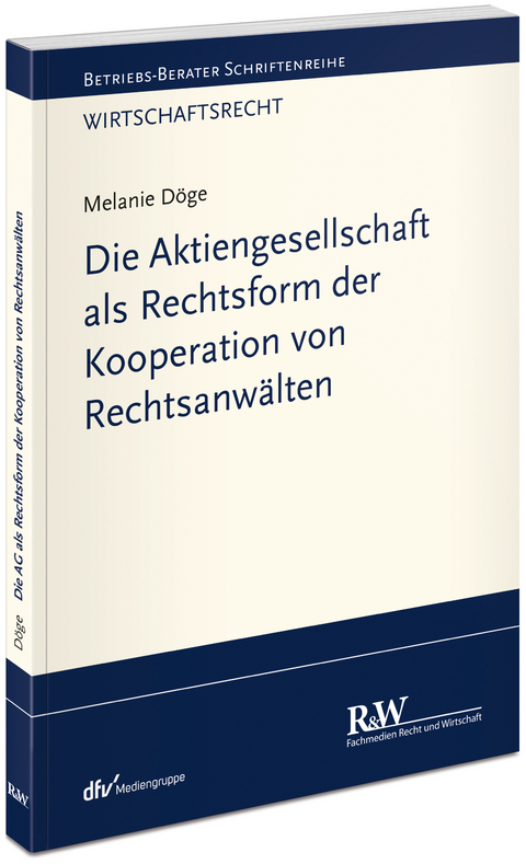 Die Aktiengesellschaft als Rechtsform der Kooperation von Rechtsanwälten - Melanie Döge