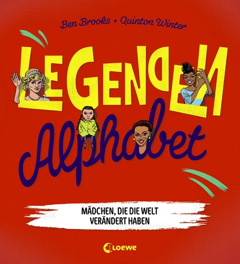 Legenden-Alphabet - Mädchen, die die Welt verändert haben - Ben Brooks