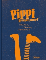 Pippi Langstrumpf. Heldin, Ikone, Freundin - Astrid Lindgren