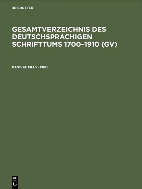 Gesamtverzeichnis des deutschsprachigen Schrifttums 1700–1910 (GV) / Fras - Frid - 