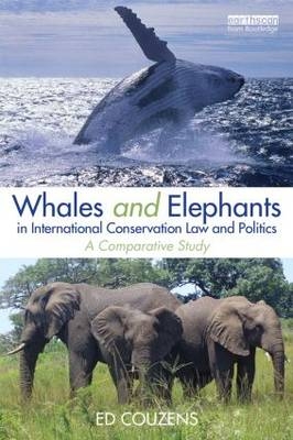 Whales and Elephants in International Conservation Law and Politics -  Ed Couzens