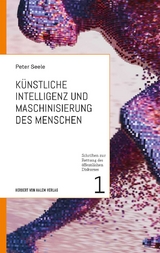 Künstliche Intelligenz und Maschinisierung des Menschen - Peter Seele