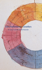 Die Farbenlehre Goethes in einer Textauswahl für Künstler - Goethe, Johann Wolfgang von; Schwarzer, Yvonne