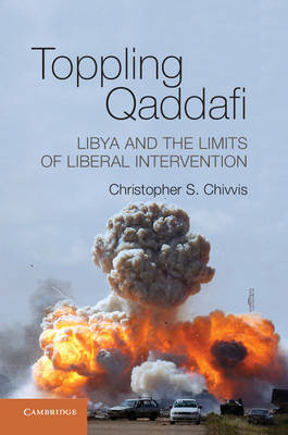 Toppling Qaddafi -  Christopher S. Chivvis