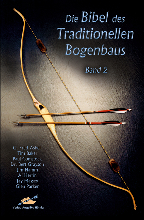 Die Bibel des traditionellen Bogenbaus / Die Bibel des traditionellen Bogenbaus, Band 2 - Softcover - G Fred Asbell, Tim Baker, Paul Comstock, Jim Hamm, Al Herrin, Jay Massey, Glenn Parker, Charles E. Grayson