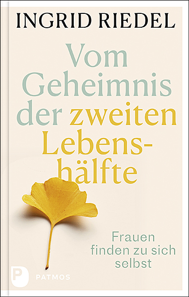 Vom Geheimnis der zweiten Lebenshälfte - Ingrid Riedel