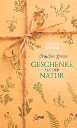 Fräulein Grüns Geschenke aus der Natur - Karina Nouman