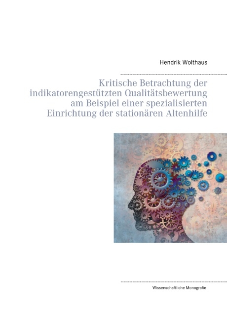 Kritische Betrachtung der indikatorengestützten Qualitätsbewertung am Beispiel einer spezialisierten Einrichtung der stationären Altenhilfe - Hendrik Wolthaus