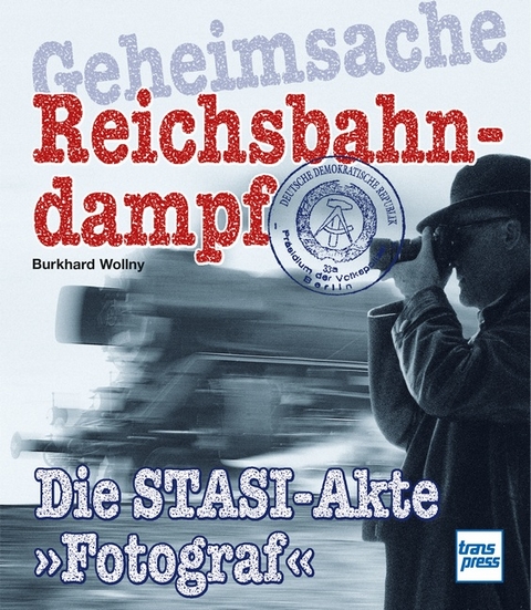 Geheimsache Reichsbahndampf - Burkhard Wollny