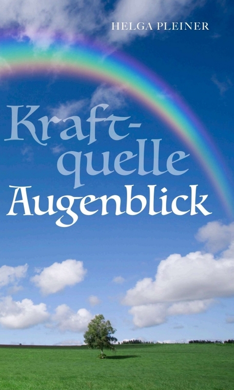 Kraftquelle Augenblick - Helga Pleiner