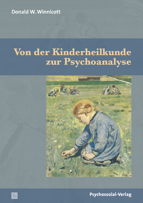 Von der Kinderheilkunde zur Psychoanalyse - Donald W. Winnicott