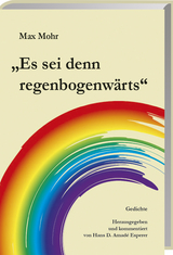 Max Mohr "Es sei denn regenbogenwärts" - 