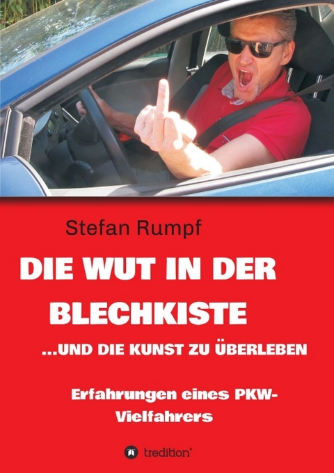 Die Wut in der Blechkiste und die Kunst zu überleben - Stefan Rumpf