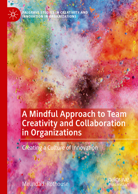 A Mindful Approach to Team Creativity and Collaboration in Organizations - Melinda J. Rothouse