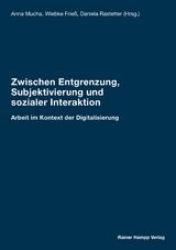 Zwischen Entgrenzung, Subjektivierung und sozialer Interaktion - 