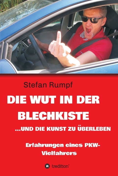 Die Wut in der Blechkiste und die Kunst zu überleben - Stefan Rumpf