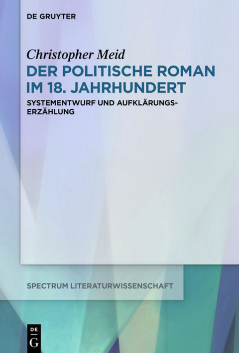 Der politische Roman im 18. Jahrhundert - Christopher Meid