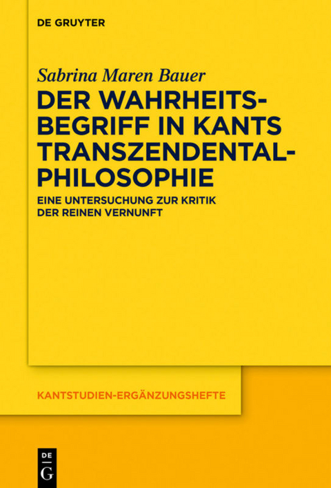 Der Wahrheitsbegriff in Kants Transzendentalphilosophie - Sabrina Maren Bauer