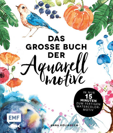 Das große Buch der Aquarellmotive – In nur 15 Minuten zum fertigen Watercolor-Motiv - Anna Koliadych