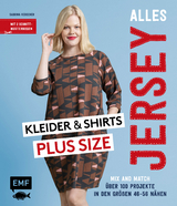 Alles Jersey – Kleider und Shirts Plus Size – Mix and Match: Schnittteile kombinieren - Sabrina Kerscher