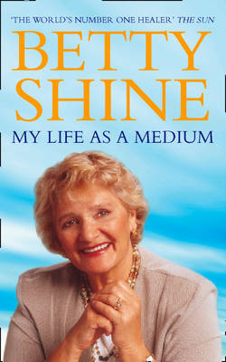 My Life As a Medium -  Betty Shine