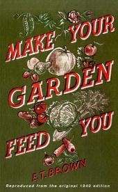 Make Your Garden Feed You -  E. T. Brown