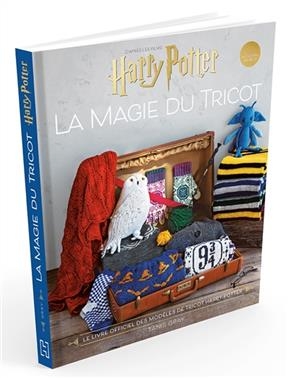 La magie du tricot : d'après les films Harry Potter : le livre officiel des modèles de tricot Harry Potter - Tanis Gray