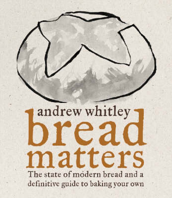 Bread Matters -  Andrew Whitley