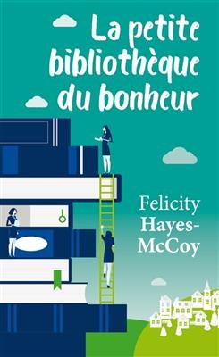 La petite bibliothèque du bonheur - Felicity Hayes-McCoy