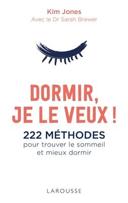 Dormir je le veux ! : 222 méthodes pour trouver le sommeil et mieux dormir - Kim Jones, Sarah Brewer