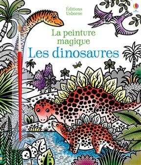 Les dinosaures : la peinture magique - Lucy Bowman