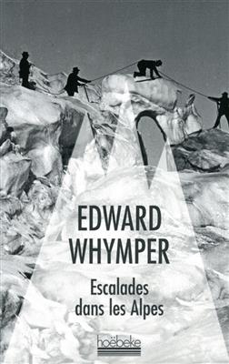 Escalades dans les Alpes - Edward Whymper