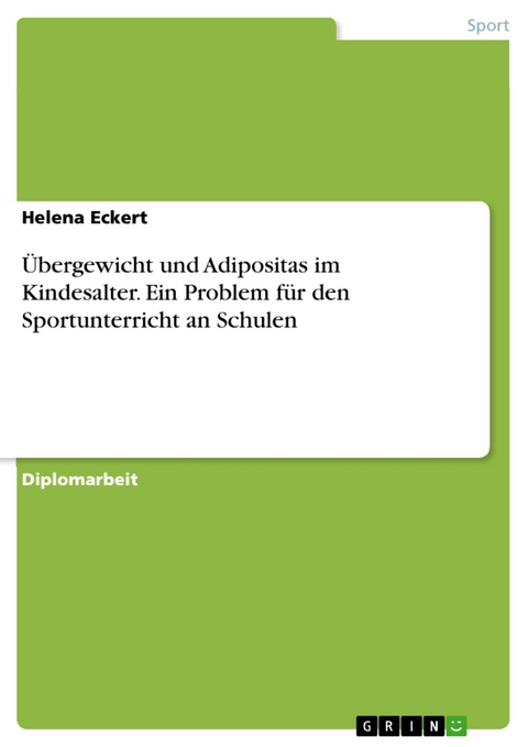 Übergewicht und Adipositas im Kindesalter. Ein Problem für den Sportunterricht an Schulen - Helena Eckert