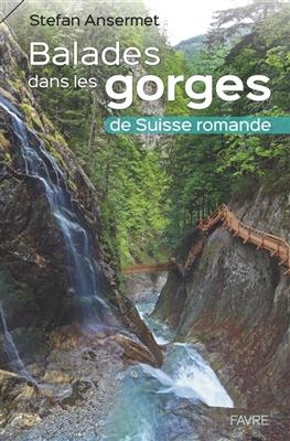 Balades dans les gorges de Suisse romande - Stefan Ansermet