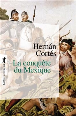 La conquête du Mexique - Hernan Cortés