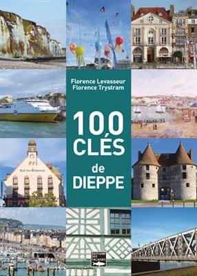 100 CLES POUR COMPRENDRE DIEPPE -  LEVASSEUR/TRYSTRAM