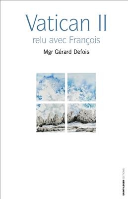 Vatican II relu avec François : le concile pour ceux qui auraient des trous de mémoire - Gérard (1931-....) Defois