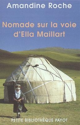 Nomade sur la voie d'Ella Maillart - Amandine Roche