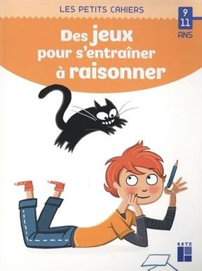 Des jeux pour s'entraîner à raisonner : 9-11 ans - Roger Rougier