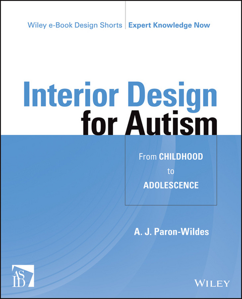 Interior Design for Autism from Childhood to Adolescence -  A. J. Paron-Wildes