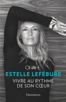 Orahe : vivre au rythme de son coeur - Estelle Lefébure